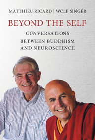 Beyond the Self (Conversations between Buddhism and Neuroscience) by Matthieu Ricard, Wolf Singer, 9780262536141