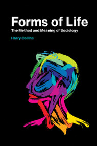 Forms of Life (The Method and Meaning of Sociology) by Harry Collins, 9780262536646