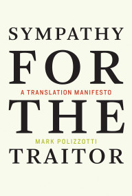 Sympathy for the Traitor (A Translation Manifesto) by Mark Polizzotti, 9780262537025