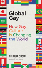 Global Gay (How Gay Culture Is Changing the World) by Frederic Martel, Michael Bronski, Patsy Baudoin, 9780262537056