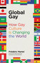 Global Gay (How Gay Culture Is Changing the World) by Frederic Martel, Michael Bronski, Patsy Baudoin, 9780262537056