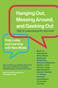 Hanging Out, Messing Around, and Geeking Out, Tenth Anniversary Edition (Kids Living and Learning with New Media) by Mizuko Ito, Sonja Baumer, Matteo Bittanti, Danah Boyd, Rachel Cody, 9780262537513