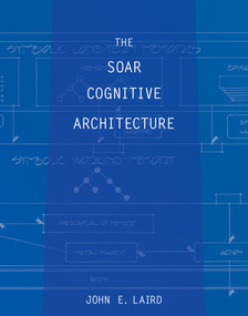 The Soar Cognitive Architecture by John E. Laird, 9780262538534