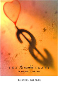 The Invisible Heart (An Economic Romance) by Russell Roberts, 9780262681353