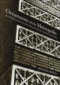 Ornaments of the Metropolis (Siegfried Kracauer and Modern Urban Culture) by Henrik Reeh, John Irons, 9780262681636