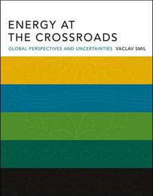 Energy at the Crossroads (Global Perspectives and Uncertainties) by Vaclav Smil, 9780262693240
