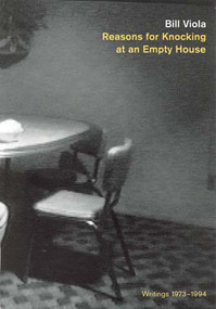 Reasons for Knocking at an Empty House (Writings 1973-1994) by Bill Viola, Robert Violette, 9780262720250