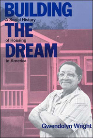 Building the Dream (A Social History of Housing in America) by Gwendolyn Wright, 9780262730648