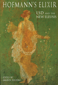 Hofmann's Elixir (LSD and the the New Eleusis) by Amanda Feilding, 9780954805494