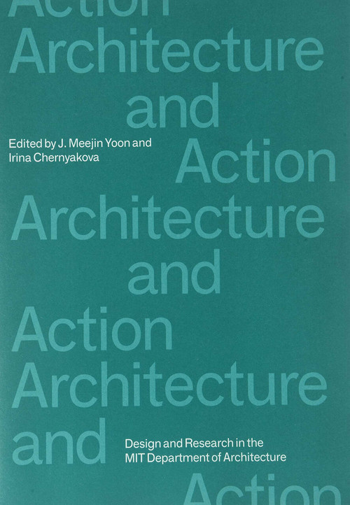 Architecture and Action by J. Meejin Yoon, Irina Chernyakova, 9780998117065