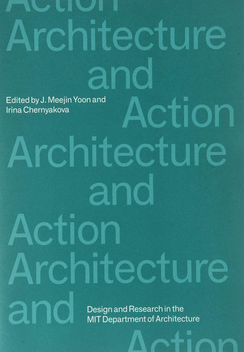 Architecture and Action by J. Meejin Yoon, Irina Chernyakova, 9780998117065