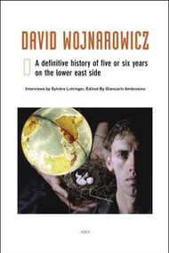 David Wojnarowicz (A Definitive History of Five or Six Years on the Lower East Side) by Sylvere Lotringer, Giancarlo Ambrosino, 9781584350354