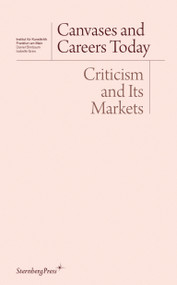 Canvases and Careers Today (Criticism and Its Markets) by Daniel Birnbaum, Isabelle Graw, 9781933128474