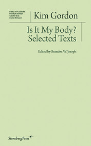 Is It My Body? (Selected Texts) by Kim Gordon, Branden W. Joseph, 9783956790386