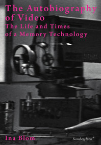 The Autobiography of Video (The Life and Times of a Memory Technology) by Ina Blom, 9783956791895
