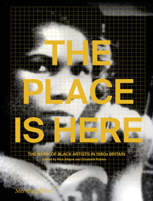 The Place Is Here (The Work of Black Artists in 1980s Britain) by Nick Aikens, Elizabeth Robles, 9783956794667