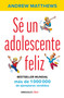 Sé un adolescente feliz / Being a Happy Teen (Spanish Edition) by Andy Matthews, 9786073194464