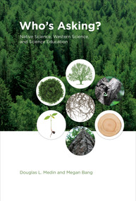 Who's Asking? (Native Science, Western Science, and Science Education) by Douglas L. Medin, Megan Bang, 9780262026628