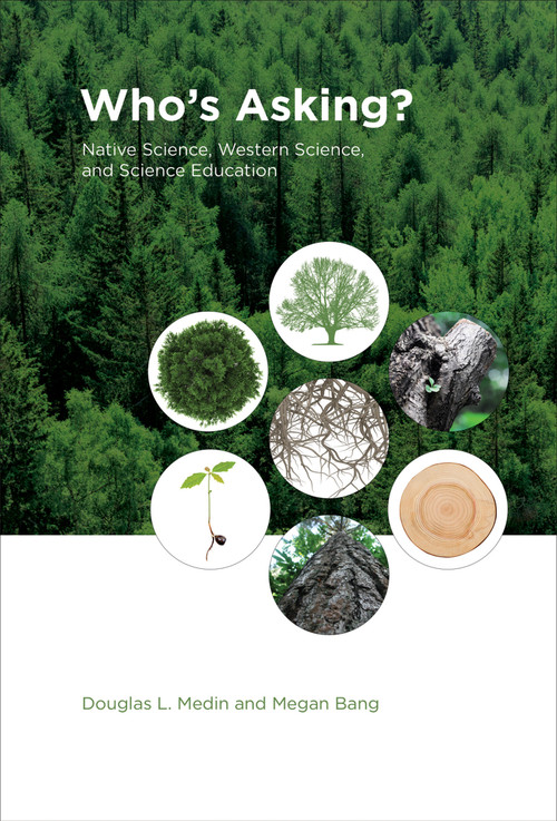 Who's Asking? (Native Science, Western Science, and Science Education) by Douglas L. Medin, Megan Bang, 9780262026628