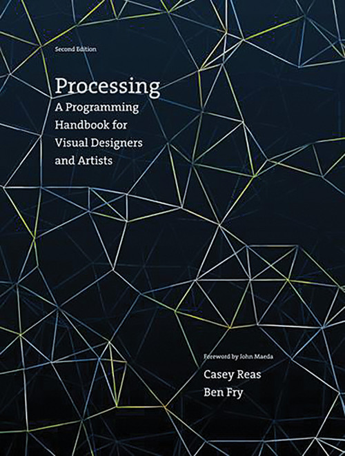 Processing, second edition (A Programming Handbook for Visual Designers and Artists) by Casey Reas, Ben Fry, 9780262028288