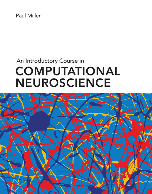 An Introductory Course in Computational Neuroscience by Paul Miller, 9780262038256