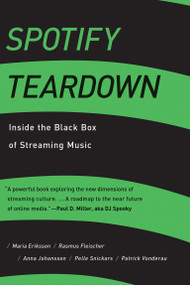 Spotify Teardown (Inside the Black Box of Streaming Music) by Maria Eriksson, Rasmus Fleischer, Anna Johansson, Pelle Snickars, Patrick Vonderau, 9780262038904