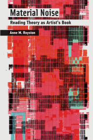Material Noise (Reading Theory as Artist's Book) by Anne M. Royston, 9780262042925