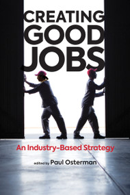 Creating Good Jobs (An Industry-Based Strategy) by Paul Osterman, Barbara Dyer, 9780262043632