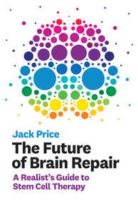 The Future of Brain Repair (A Realist's Guide to Stem Cell Therapy) by Jack Price, 9780262043755