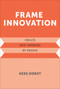 Frame Innovation (Create New Thinking by Design) by Kees Dorst, 9780262324311