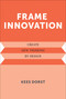 Frame Innovation (Create New Thinking by Design) by Kees Dorst, 9780262324311