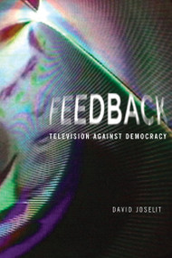 Feedback (Television against Democracy) by David Joselit, 9780262514026