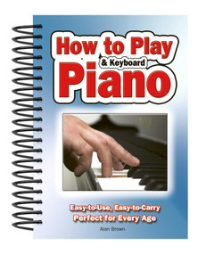 How To Play Piano & Keyboard (Easy-to-Use, Easy-to-Carry; Perfect for Every Age) by Alan Brown, 9781847869814