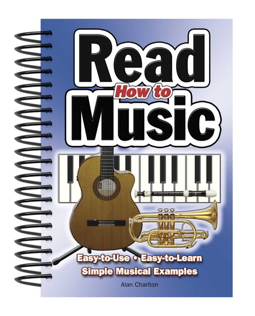 How To Read Music (Easy-to-Use, Easy-to-Learn; Simple Musical Examples) by Alan Charlton, 9781847863058