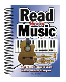 How To Read Music (Easy-to-Use, Easy-to-Learn; Simple Musical Examples) by Alan Charlton, 9781847863058
