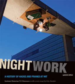 Nightwork, updated edition (A History of Hacks and Pranks at MIT) by Institute Historian T. F. Peterson, Eric Bender, 9780262515849
