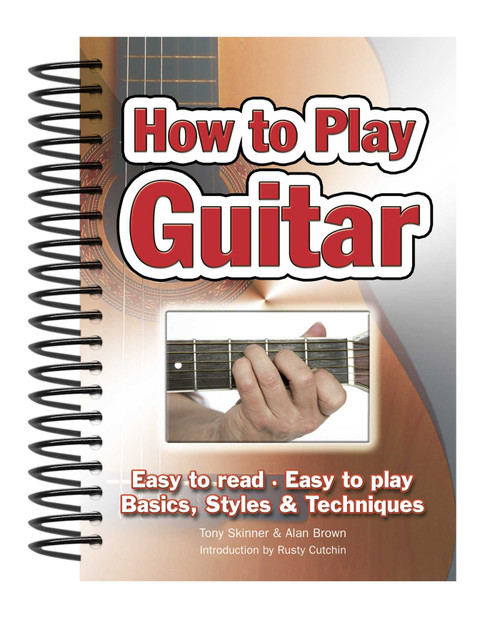 How To Play Guitar (Easy to Read, Easy to Play; Basics, Styles & Techniques) by Alan Brown, Rusty Cutchin, 9781847867018