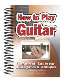 How To Play Guitar (Easy to Read, Easy to Play; Basics, Styles & Techniques) by Alan Brown, Rusty Cutchin, 9781847867018
