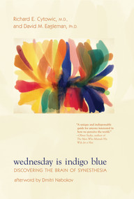Wednesday Is Indigo Blue (Discovering the Brain of Synesthesia) by Richard E. Cytowic, David M. Eagleman, Dmitri Nabokov, 9780262516709