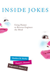Inside Jokes (Using Humor to Reverse-Engineer the Mind) by Matthew M. Hurley, Daniel C. Dennett, Reginald B. Adams, Jr., 9780262518697