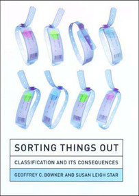 Sorting Things Out (Classification and Its Consequences) by Geoffrey C. Bowker, Susan Leigh Star, 9780262522953
