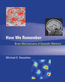 How We Remember (Brain Mechanisms of Episodic Memory) by Michael E. Hasselmo, 9780262525336