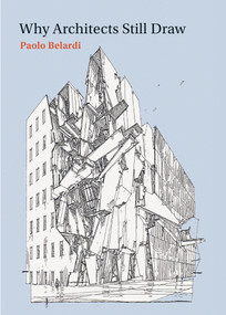 Why Architects Still Draw by Paolo Belardi, Zachary Nowak, 9780262525480