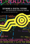 Divining a Digital Future (Mess and Mythology in Ubiquitous Computing) by Paul Dourish, Genevieve Bell, 9780262525893