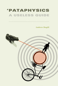 'Pataphysics (A Useless Guide) by Andrew Hugill, 9780262527569