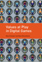 Values at Play in Digital Games by Mary Flanagan, Helen Nissenbaum, 9780262529976