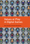 Values at Play in Digital Games by Mary Flanagan, Helen Nissenbaum, 9780262529976