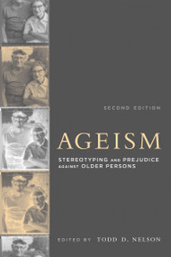 Ageism, second edition (Stereotyping and Prejudice against Older Persons) by Todd D. Nelson, 9780262533409