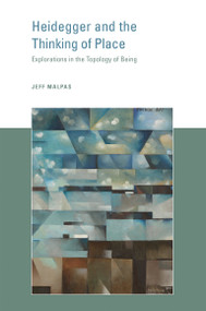 Heidegger and the Thinking of Place (Explorations in the Topology of Being) by Jeff Malpas, 9780262533676