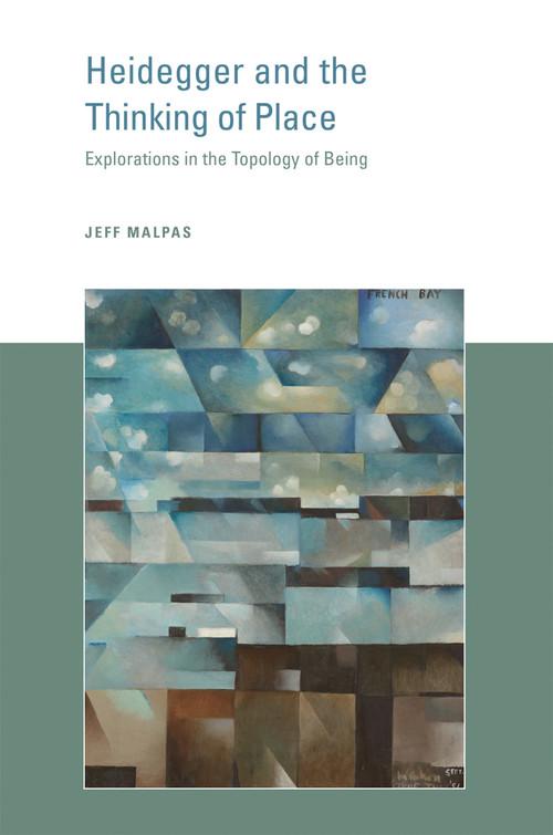 Heidegger and the Thinking of Place (Explorations in the Topology of Being) by Jeff Malpas, 9780262533676